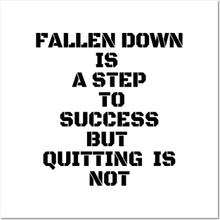 FALLEN DOWN IS A STEP TO SUCCESS BUT QUITTING IS NOT Posters and Art